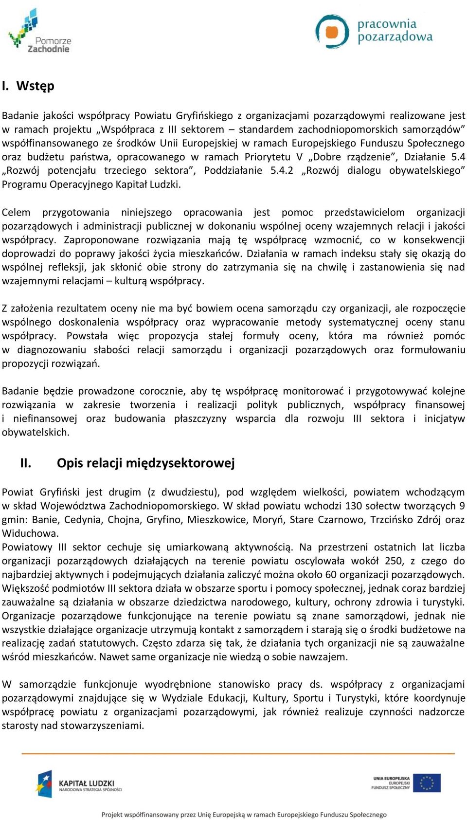 4 Rozwój potencjału trzeciego sektora, Poddziałanie 5.4.2 Rozwój dialogu obywatelskiego Programu Operacyjnego Kapitał Ludzki.