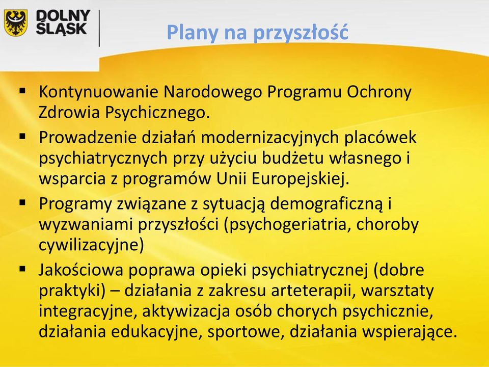 Programy związane z sytuacją demograficzną i wyzwaniami przyszłości (psychogeriatria, choroby cywilizacyjne) Jakościowa poprawa