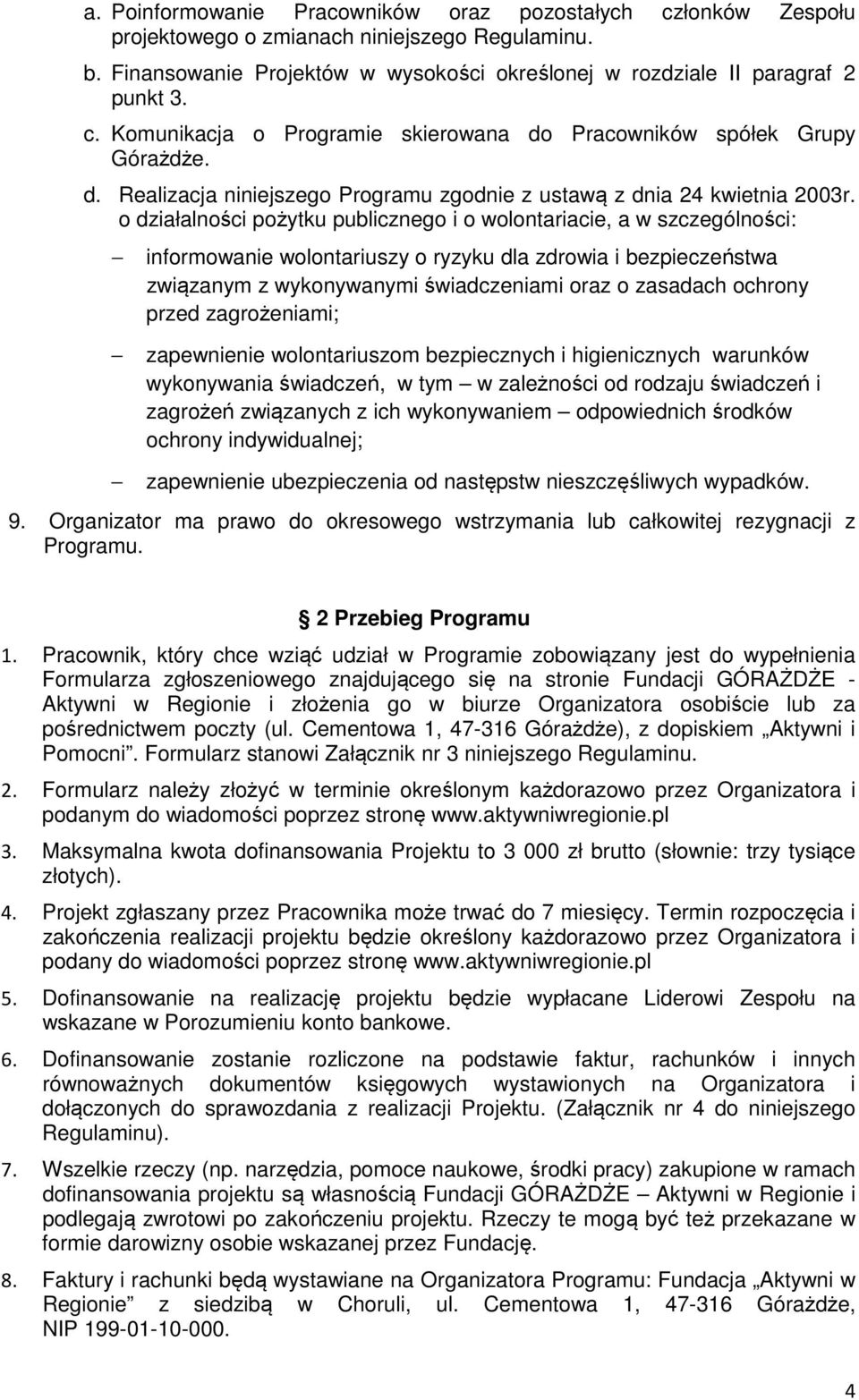 o działalności pożytku publicznego i o wolontariacie, a w szczególności: informowanie wolontariuszy o ryzyku dla zdrowia i bezpieczeństwa związanym z wykonywanymi świadczeniami oraz o zasadach