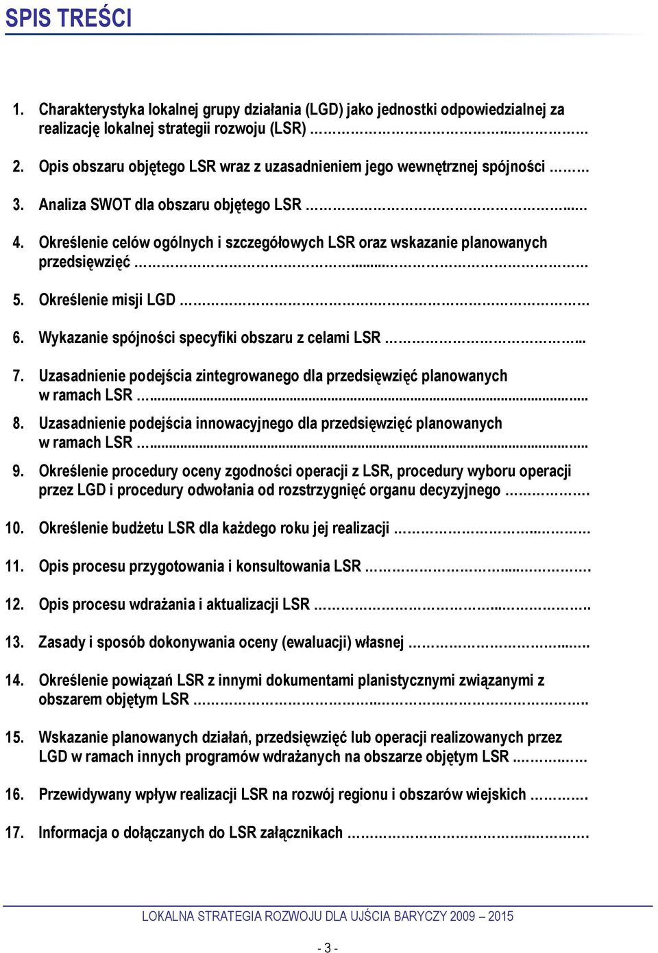 Określenie celów ogólnych i szczegółowych LSR oraz wskazanie planowanych przedsięwzięć... 5. Określenie misji LGD. 6. Wykazanie spójności specyfiki obszaru z celami LSR... 7.