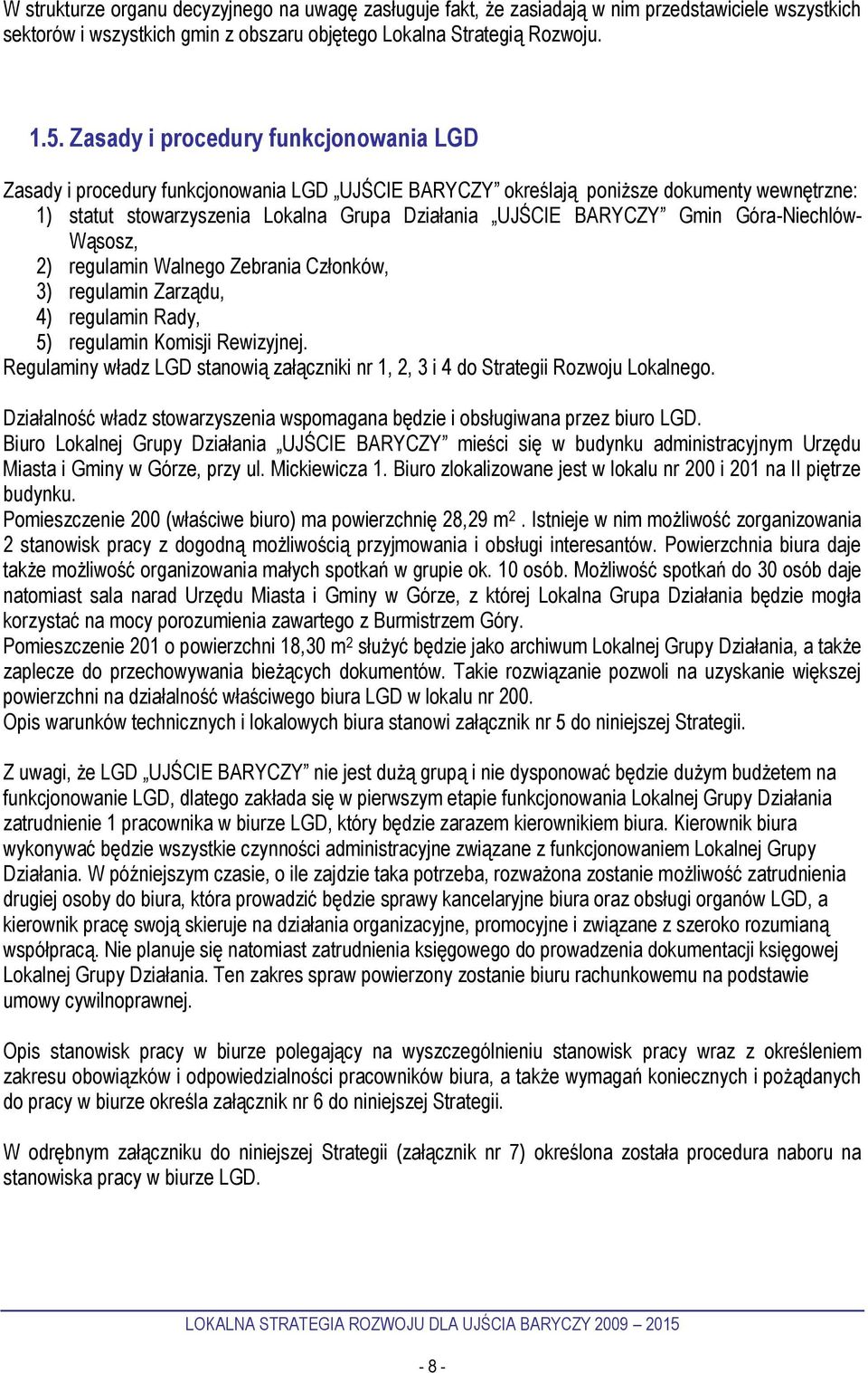 Gmin Góra-Niechlów- Wąsosz, 2) regulamin Walnego Zebrania Członków, 3) regulamin Zarządu, 4) regulamin Rady, 5) regulamin Komisji Rewizyjnej.