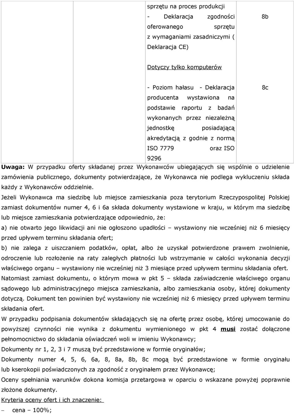 wspólnie o udzielenie zamówienia publicznego, dokumenty potwierdzające, że Wykonawca nie podlega wykluczeniu składa każdy z Wykonawców oddzielnie.