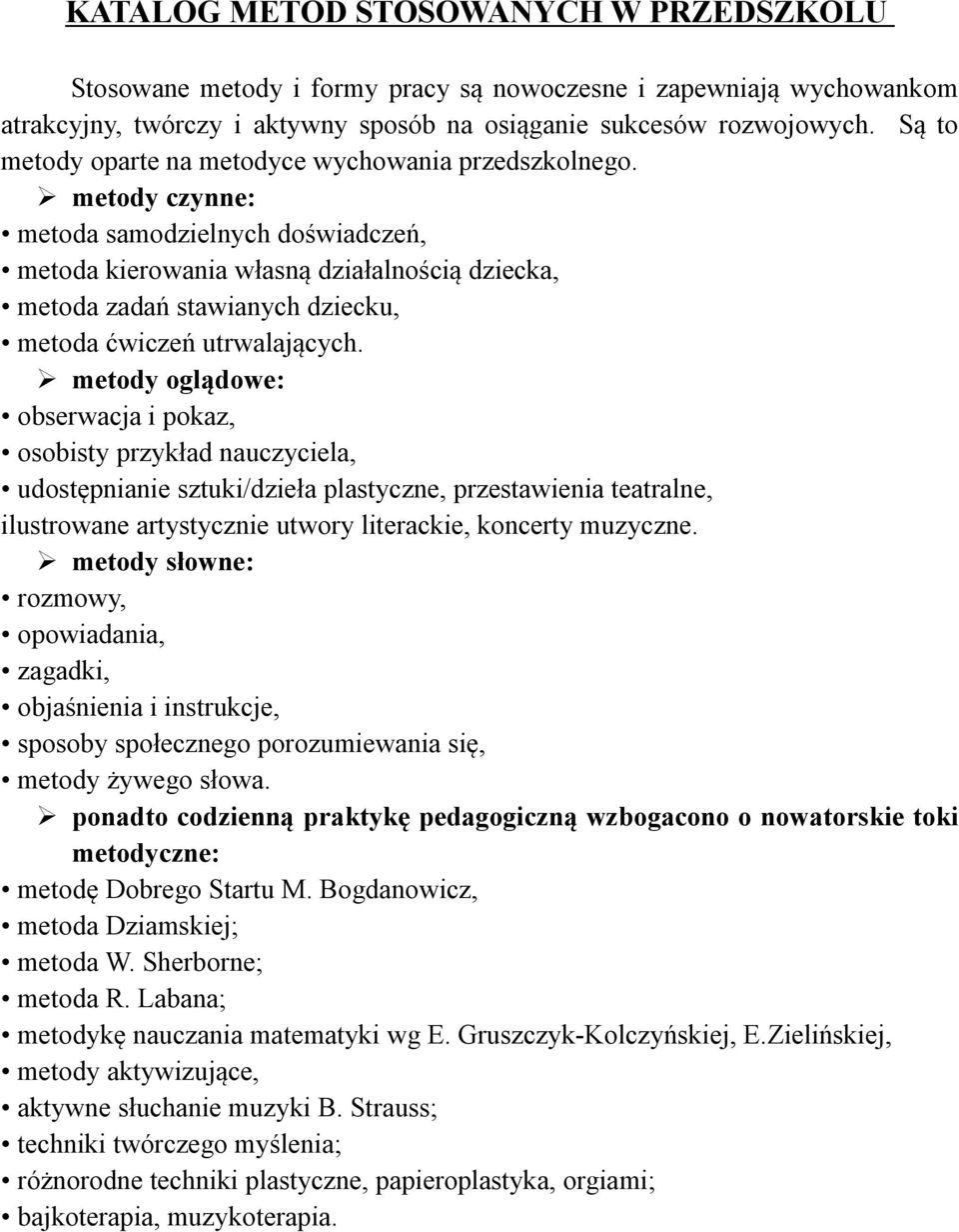 metody czynne: metoda samodzielnych doświadczeń, metoda kierowania własną działalnością dziecka, metoda zadań stawianych dziecku, metoda ćwiczeń utrwalających.