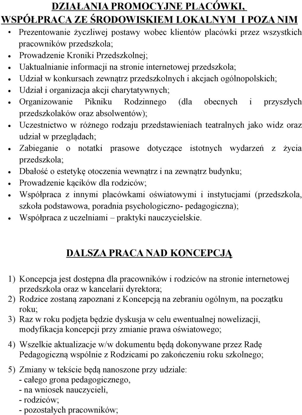 Organizowanie Pikniku Rodzinnego (dla obecnych i przyszłych przedszkolaków oraz absolwentów); Uczestnictwo w różnego rodzaju przedstawieniach teatralnych jako widz oraz udział w przeglądach;