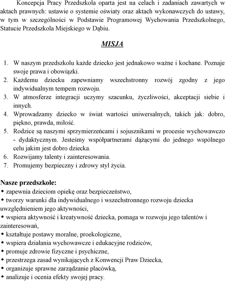 Każdemu dziecku zapewniamy wszechstronny rozwój zgodny z jego indywidualnym tempem rozwoju. 3. W atmosferze integracji uczymy szacunku, życzliwości, akceptacji siebie i innych. 4.
