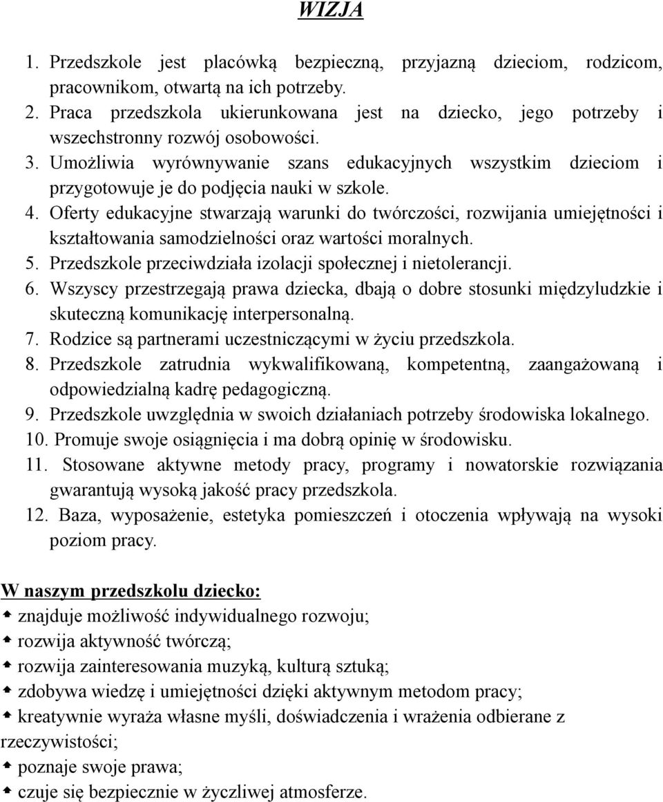 Umożliwia wyrównywanie szans edukacyjnych wszystkim dzieciom i przygotowuje je do podjęcia nauki w szkole. 4.