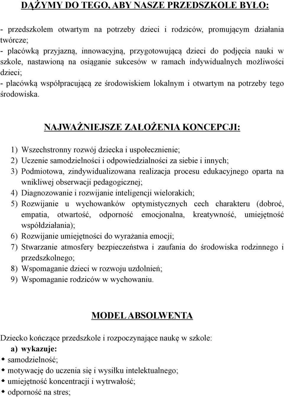 NAJWAŻNIEJSZE ZAŁOŻENIA KONCEPCJI: 1) Wszechstronny rozwój dziecka i uspołecznienie; 2) Uczenie samodzielności i odpowiedzialności za siebie i innych; 3) Podmiotowa, zindywidualizowana realizacja