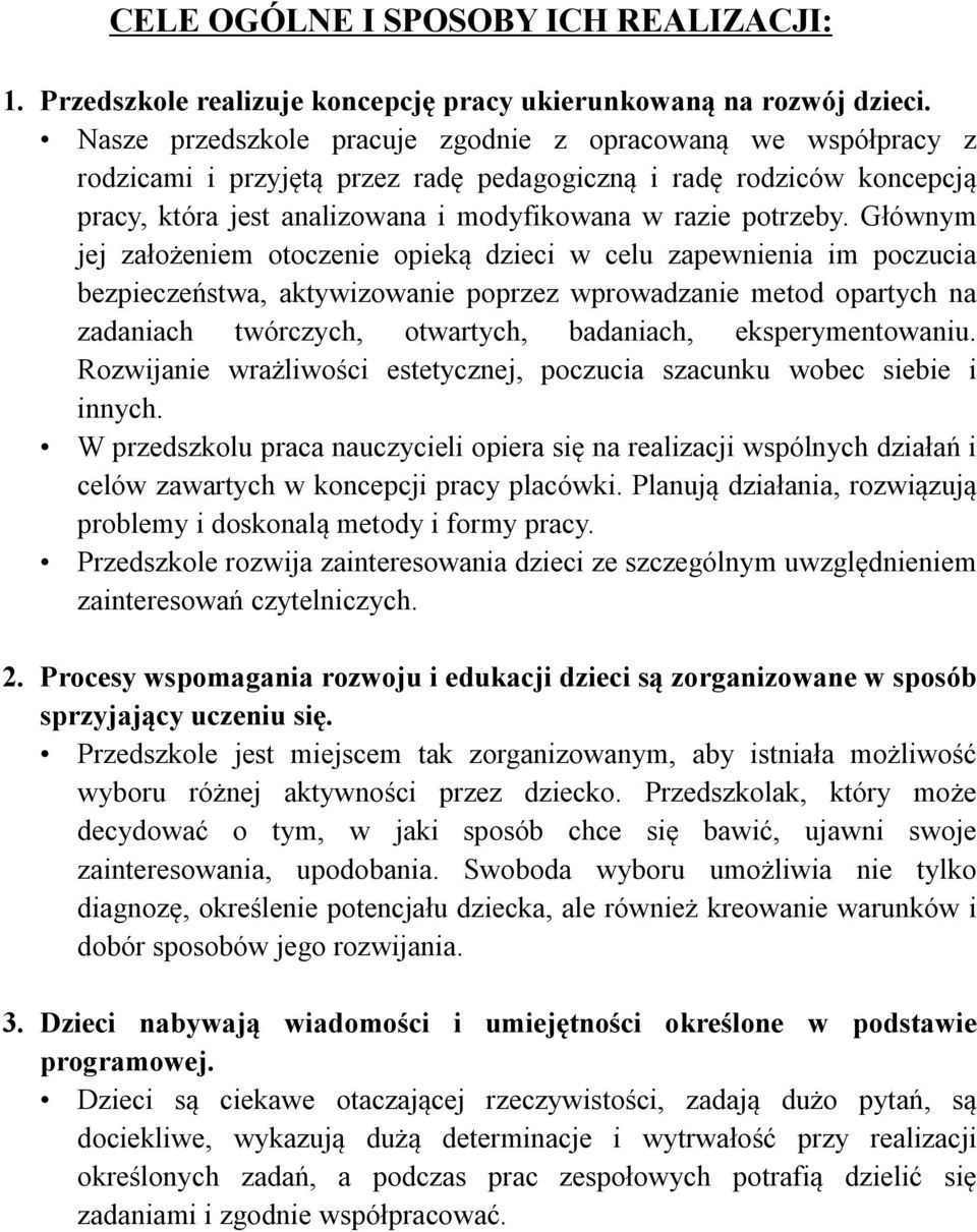 Głównym jej założeniem otoczenie opieką dzieci w celu zapewnienia im poczucia bezpieczeństwa, aktywizowanie poprzez wprowadzanie metod opartych na zadaniach twórczych, otwartych, badaniach,