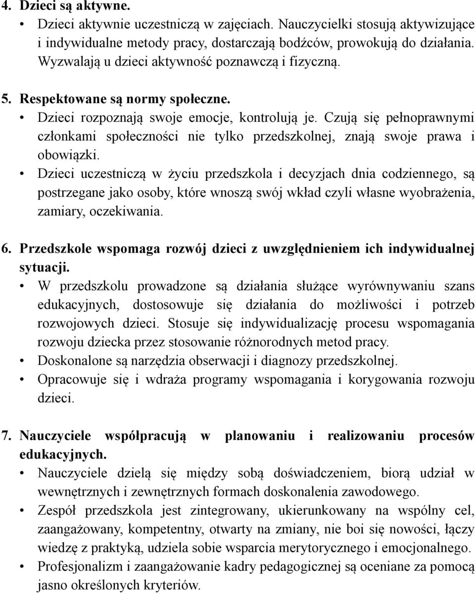 Czują się pełnoprawnymi członkami społeczności nie tylko przedszkolnej, znają swoje prawa i obowiązki.