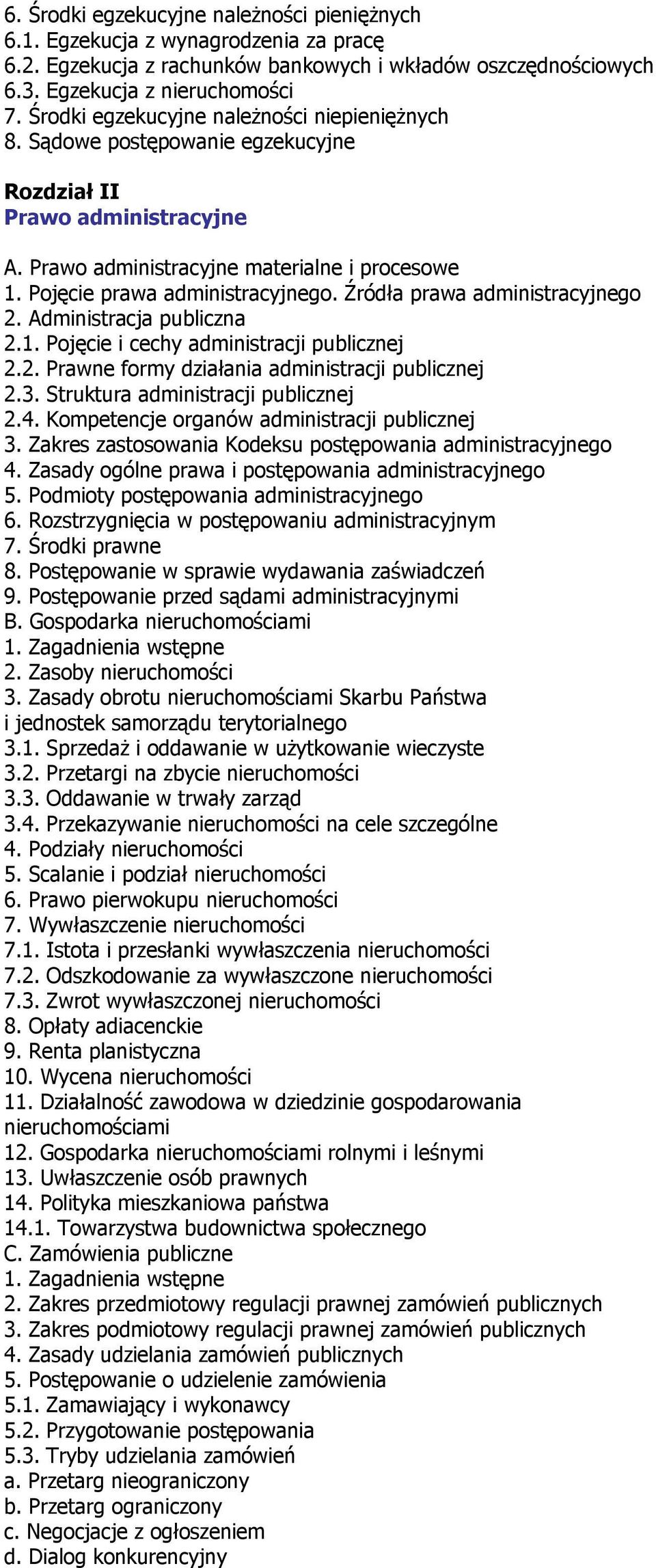 Źródła prawa administracyjnego 2. Administracja publiczna 2.1. Pojęcie i cechy administracji publicznej 2.2. Prawne formy działania administracji publicznej 2.3. Struktura administracji publicznej 2.