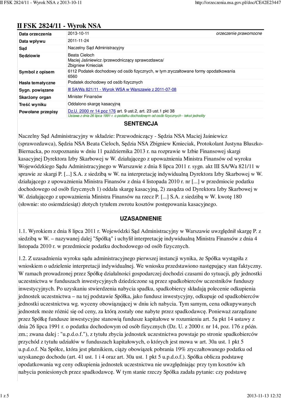 fizycznych Sygn. powiązane III SA/Wa 821/11 - Wyrok WSA w Warszawie z 2011-07-08 Skarżony organ Treść wyniku Minister Finansów Oddalono skargę kasacyjną Powołane przepisy Dz.U. 2000 nr 14 poz 176 art.