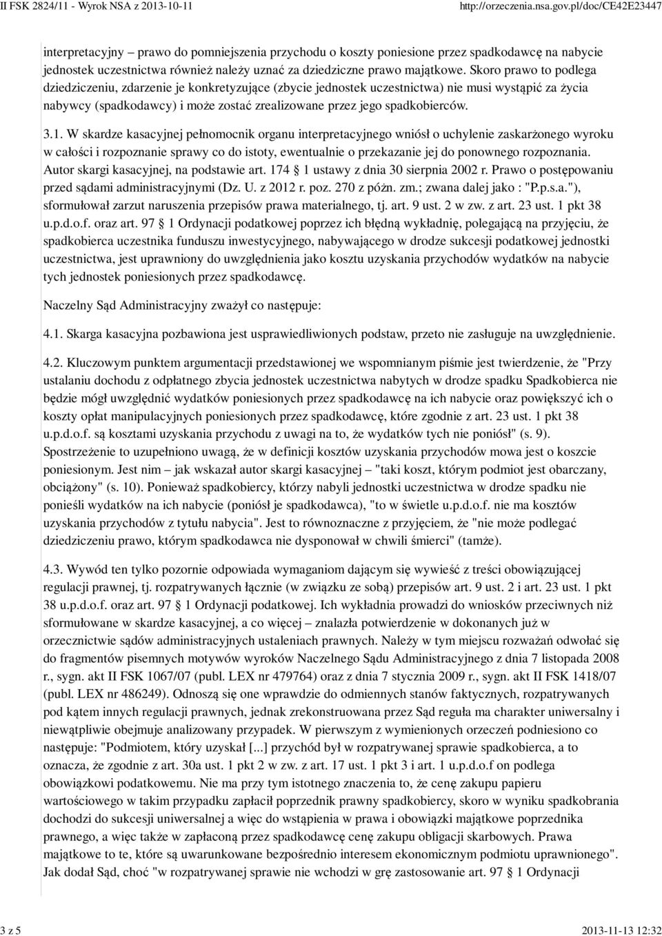 3.1. W skardze kasacyjnej pełnomocnik organu interpretacyjnego wniósł o uchylenie zaskarżonego wyroku w całości i rozpoznanie sprawy co do istoty, ewentualnie o przekazanie jej do ponownego