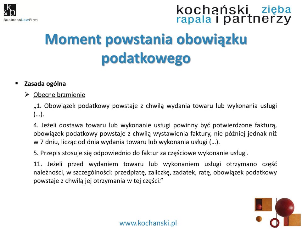 dniu, licząc od dnia wydania towaru lub wykonania usługi ( ). 5. Przepis stosuje się odpowiednio do faktur za częściowe wykonanie usługi. 11.