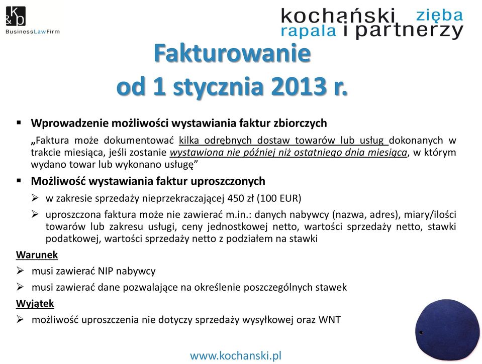 ostatniego dnia miesiąca, w którym wydano towar lub wykonano usługę Możliwość wystawiania faktur uproszczonych w zakresie sprzedaży nieprzekraczającej 450 zł (100 EUR) uproszczona faktura może nie