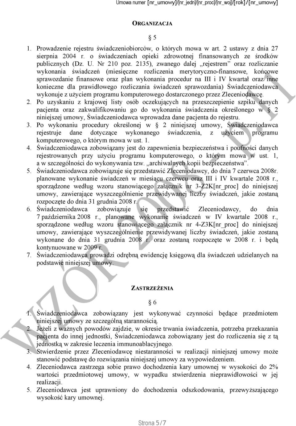 2135), zwanego dalej rejestrem oraz rozliczanie wykonania świadczeń (miesięczne rozliczenia merytoryczno-finansowe, końcowe sprawozdanie finansowe oraz plan wykonania procedur na III i IV kwartał