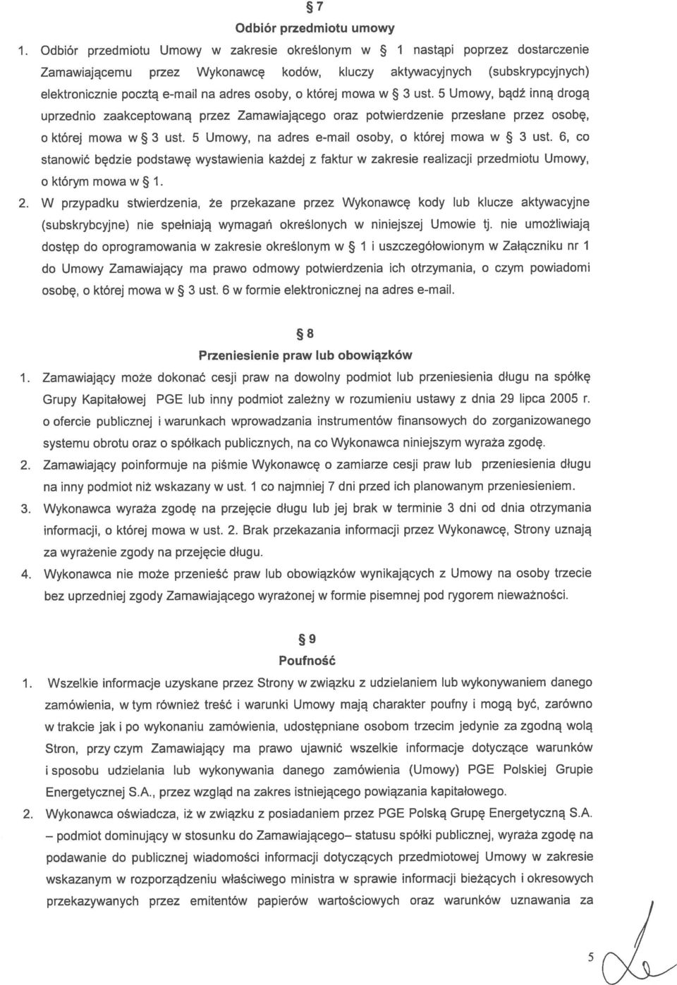 o której mowa w 3 ust. 5 Umowy, bądź inną drogą uprzednio zaakceptowaną przez Zamawiającego oraz potwierdzenie przesłane przez osobę, o której mowa w 3 ust.