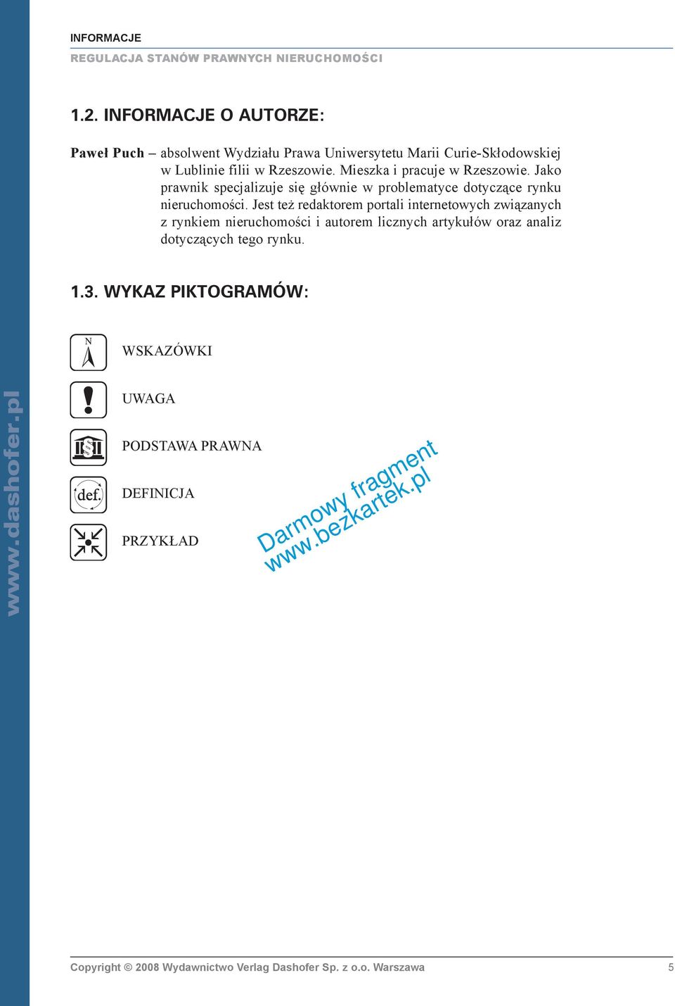 Mieszka i pracuje w Rzeszowie. Jako prawnik specjalizuje siê g³ównie w problematyce dotycz¹ce rynku nieruchomoœci.