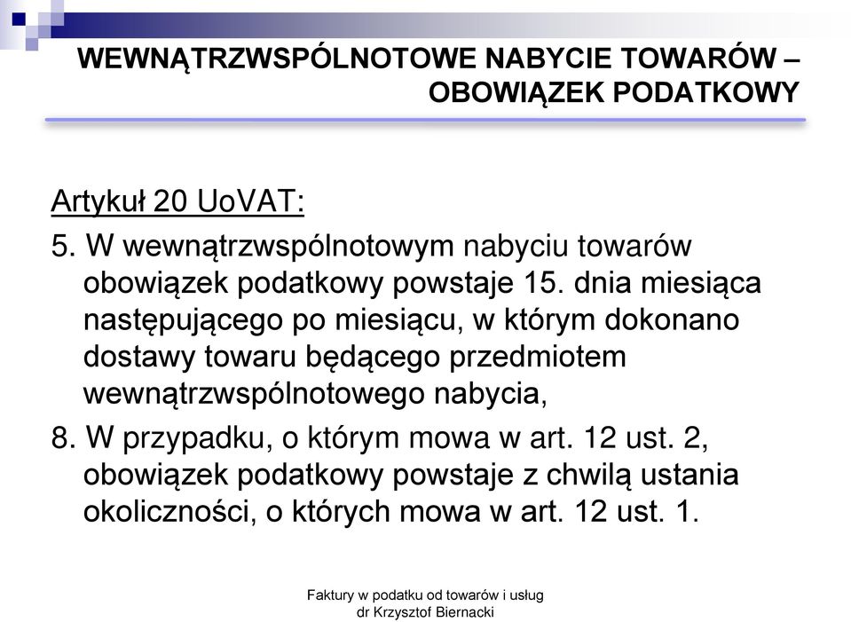 dnia miesiąca następującego po miesiącu, w którym dokonano dostawy towaru będącego przedmiotem