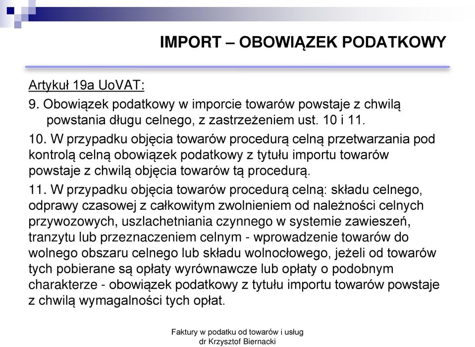 objęcia towarów procedurą celną: składu celnego, odprawy czasowej z całkowitym zwolnieniem od należności celnych przywozowych, uszlachetniania czynnego w systemie zawieszeń, tranzytu lub