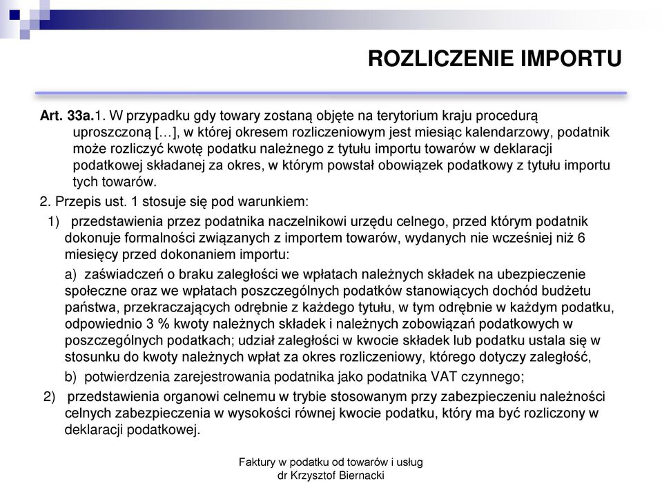 tytułu importu towarów w deklaracji podatkowej składanej za okres, w którym powstał obowiązek podatkowy z tytułu importu tych towarów. 2. Przepis ust.