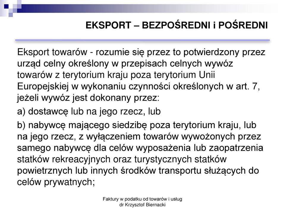 7, jeżeli wywóz jest dokonany przez: a) dostawcę lub na jego rzecz, lub b) nabywcę mającego siedzibę poza terytorium kraju, lub na jego rzecz, z