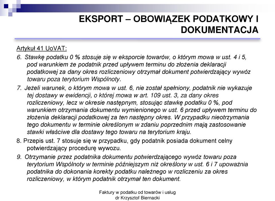 Jeżeli warunek, o którym mowa w ust. 6, nie został spełniony, podatnik nie wykazuje tej dostawy w ewidencji, o której mowa w art. 109 ust.
