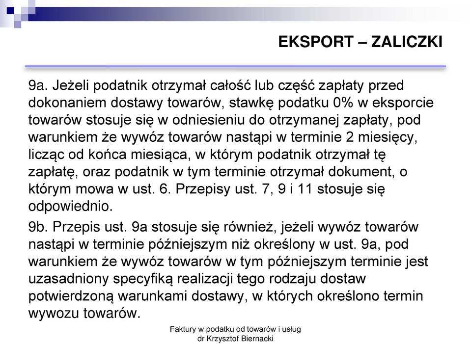 że wywóz towarów nastąpi w terminie 2 miesięcy, licząc od końca miesiąca, w którym podatnik otrzymał tę zapłatę, oraz podatnik w tym terminie otrzymał dokument, o którym mowa w ust. 6.