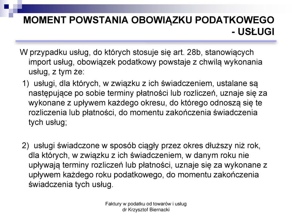 terminy płatności lub rozliczeń, uznaje się za wykonane z upływem każdego okresu, do którego odnoszą się te rozliczenia lub płatności, do momentu zakończenia świadczenia tych usług;