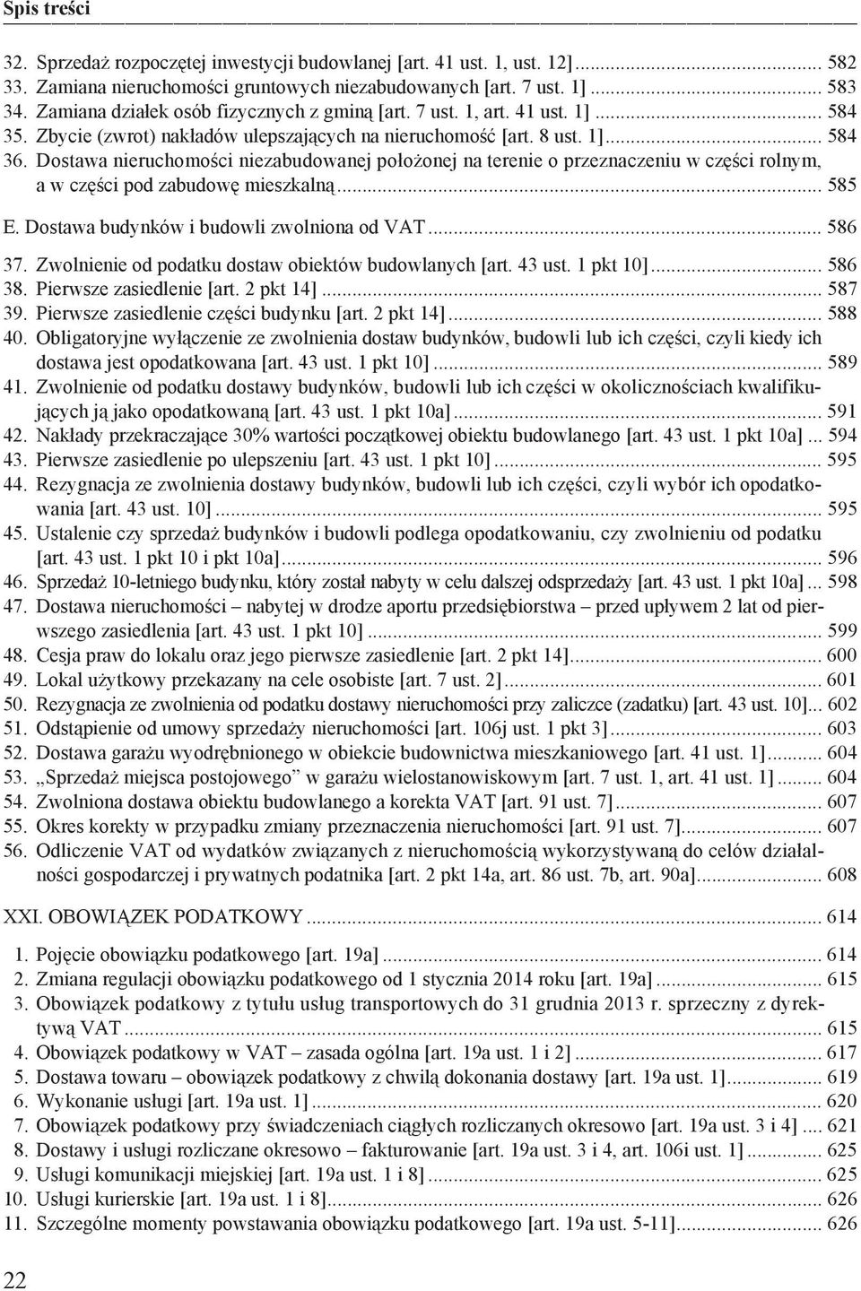 Dostawa nieruchomo ci niezabudowanej po o onej na terenie o przeznaczeniu w cz ci rolnym, a w cz ci pod zabudow mieszkaln... 585 E. Dostawa budynków i budowli zwolniona od VAT... 586 37.
