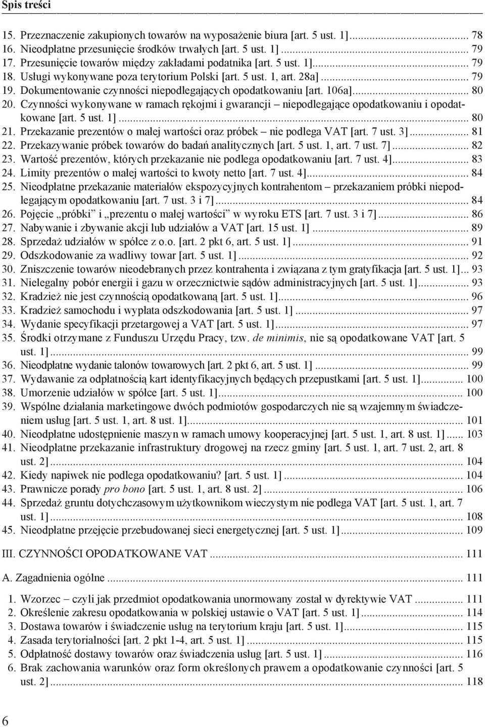 Dokumentowanie czynno ci niepodlegaj cych opodatkowaniu [art. 106a]... 80 20. Czynno ci wykonywane w ramach r kojmi i gwarancji niepodlegaj ce opodatkowaniu i opodatkowane [art. 5 ust. 1]... 80 21.
