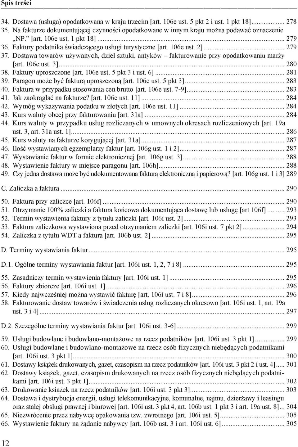 Faktury uproszczone [art. 106e ust. 5 pkt 3 i ust. 6]... 281 39. Paragon mo e by faktur uproszczon [art. 106e ust. 5 pkt 3]... 283 40. Faktura w przypadku stosowania cen brutto [art. 106e ust. 7-9].