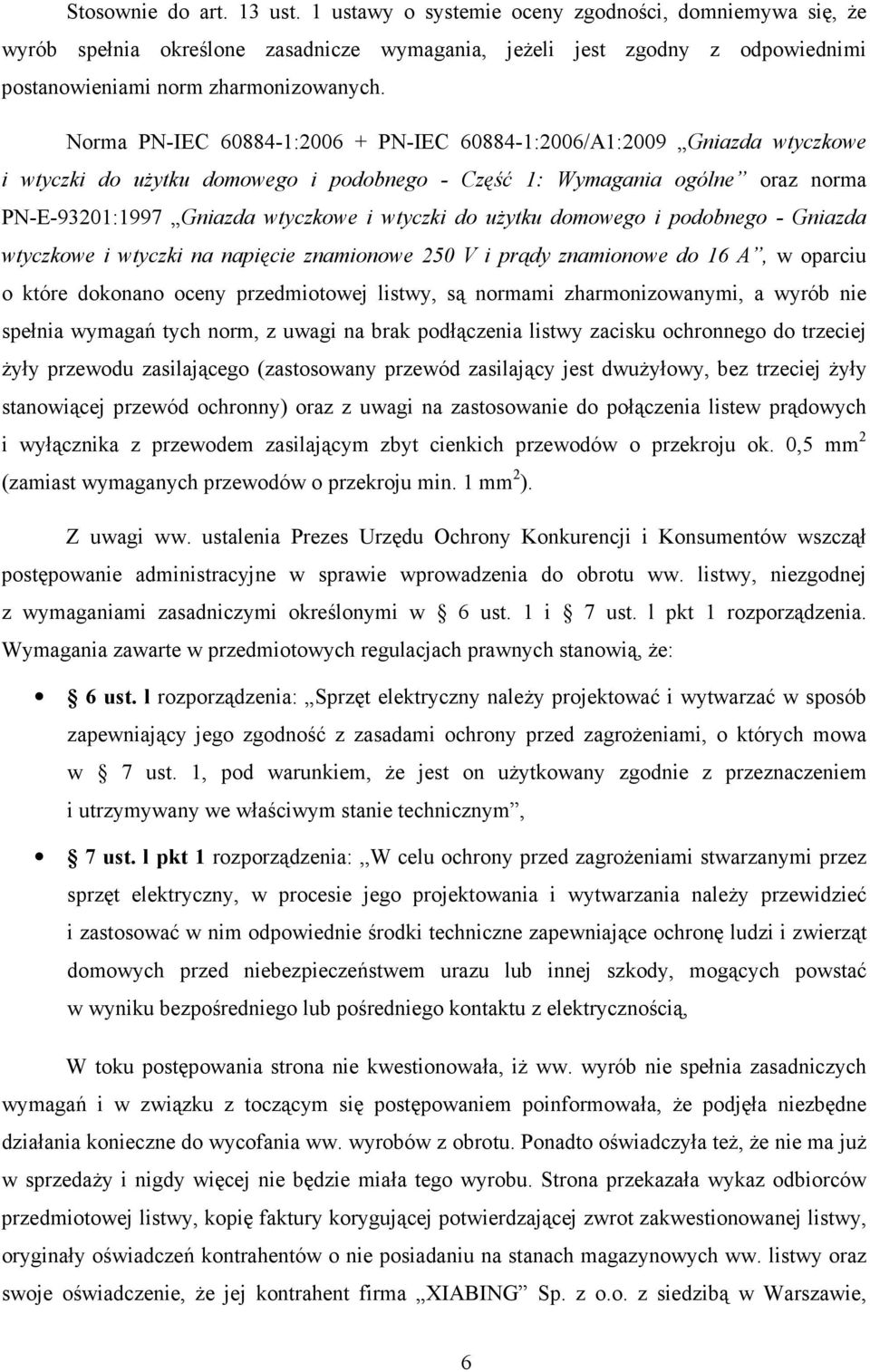 do uŝytku domowego i podobnego - Gniazda wtyczkowe i wtyczki na napięcie znamionowe 250 V i prądy znamionowe do 16 A, w oparciu o które dokonano oceny przedmiotowej listwy, są normami