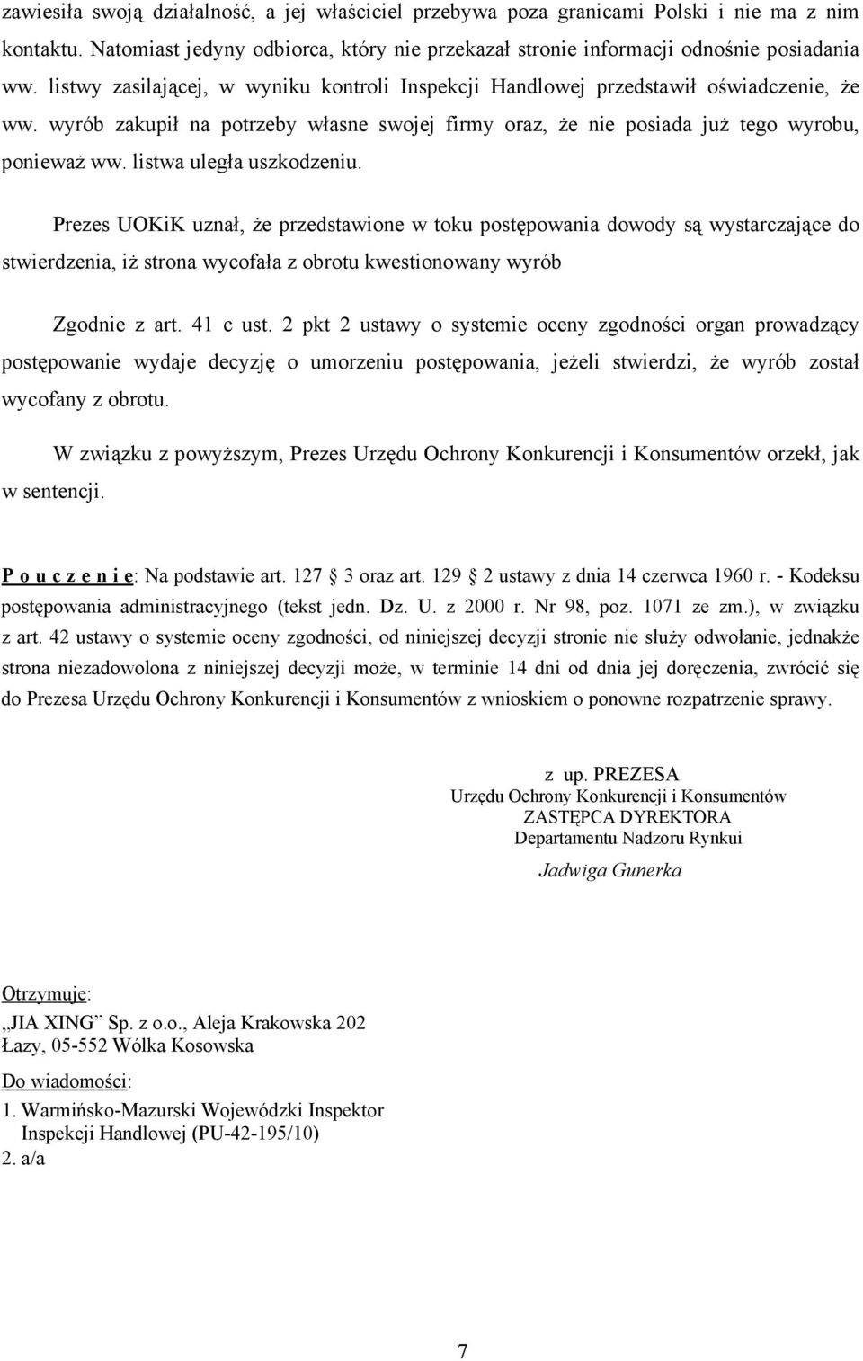 listwa uległa uszkodzeniu. Prezes UOKiK uznał, Ŝe przedstawione w toku postępowania dowody są wystarczające do stwierdzenia, iŝ strona wycofała z obrotu kwestionowany wyrób Zgodnie z art. 41 c ust.