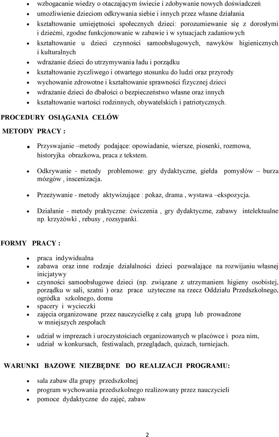 dzieci do utrzymywania ładu i porządku kształtowanie życzliwego i otwartego stosunku do ludzi oraz przyrody wychowanie zdrowotne i kształtowanie sprawności fizycznej dzieci wdrażanie dzieci do