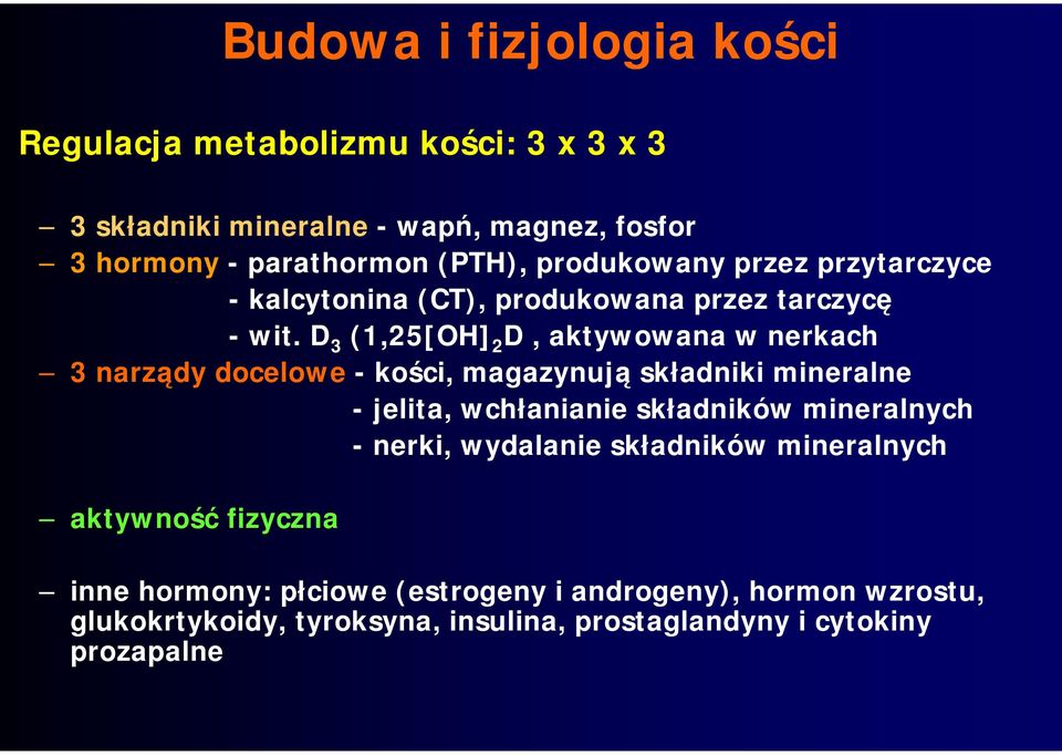 D3 (1,25[OH]2D, aktywowana w nerkach 3 narządy docelowe - kości, magazynują składniki mineralne - jelita, wchłanianie składników mineralnych