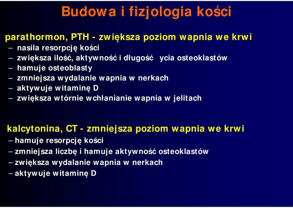 witaminę D zwiększa wtórnie wchłanianie wapnia w jelitach kalcytonina, CT - zmniejsza poziom wapnia we krwi