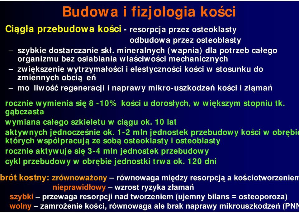 naprawy mikro-uszkodzeń kości i złąmań rocznie wymienia się 8-10% kości u dorosłych, w większym stopniu tk. gąbczasta wymiana całego szkieletu w ciągu ok. 10 lat aktywnych jednocześnie ok.