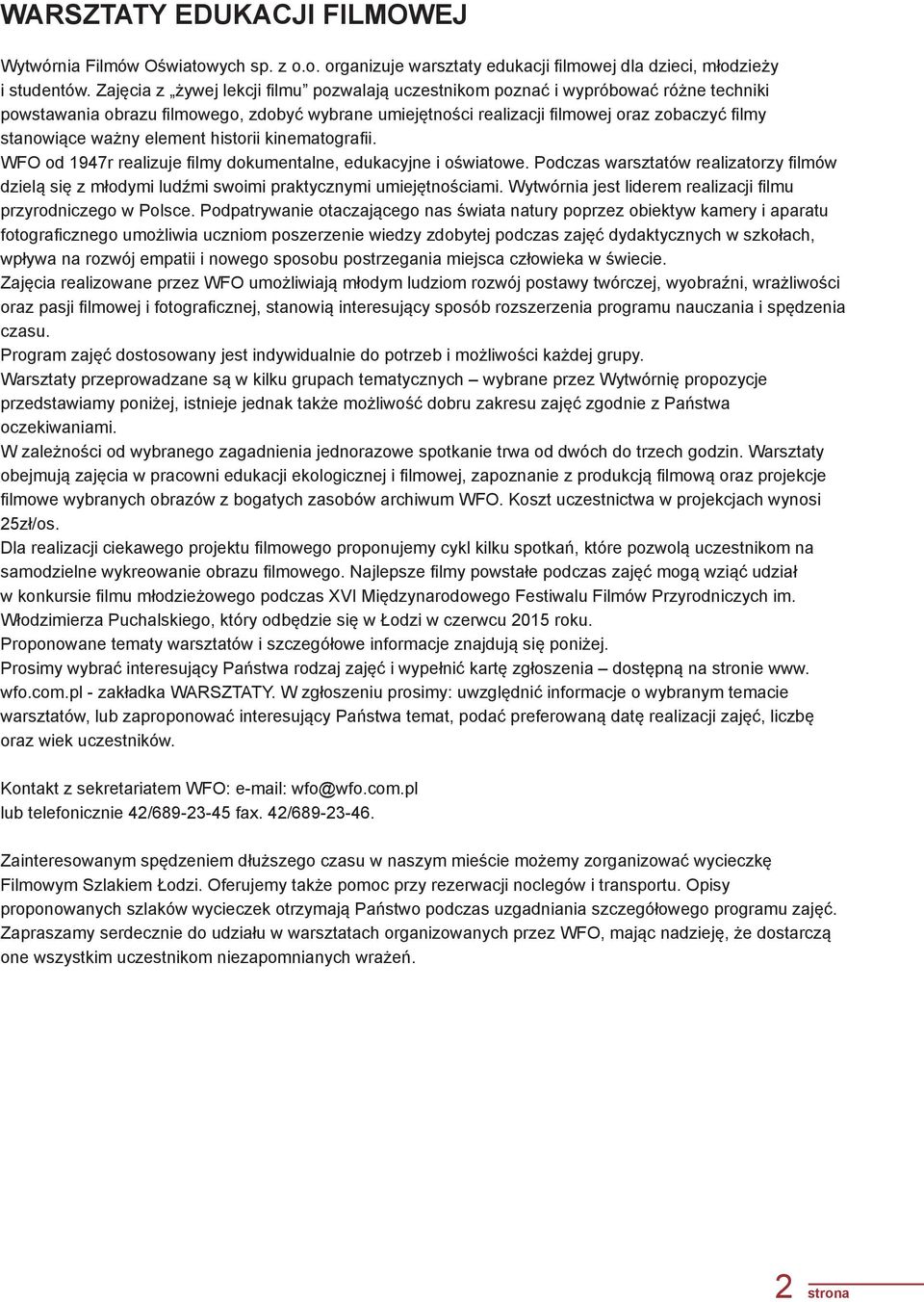 ważny element historii kinematografii. WFO od 1947r realizuje filmy dokumentalne, edukacyjne i oświatowe.