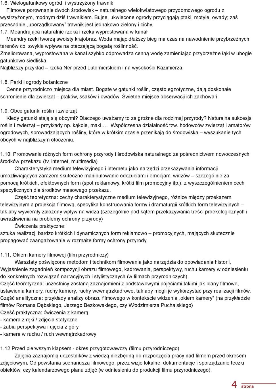 Meandrująca naturalnie rzeka i rzeka wyprostowana w kanał Meandry rzeki tworzą swoisty krajobraz.
