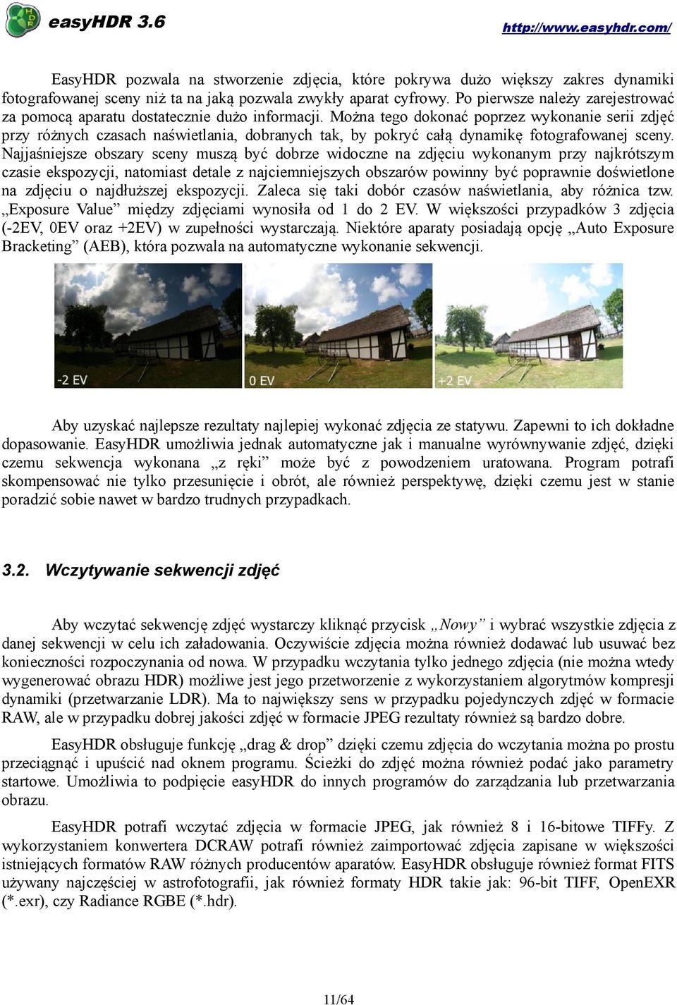 Można tego dokonać poprzez wykonanie serii zdjęć przy różnych czasach naświetlania, dobranych tak, by pokryć całą dynamikę fotografowanej sceny.