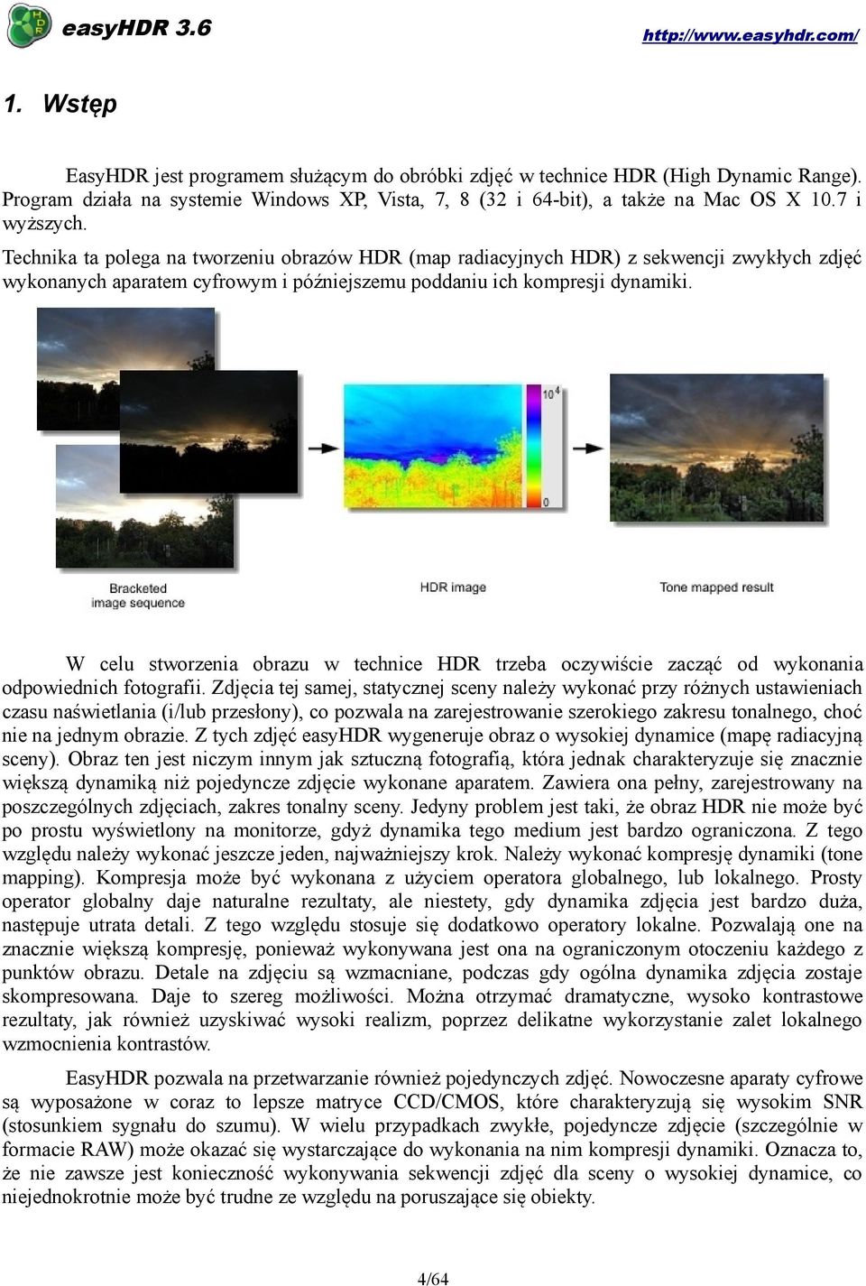 W celu stworzenia obrazu w technice HDR trzeba oczywiście zacząć od wykonania odpowiednich fotografii.