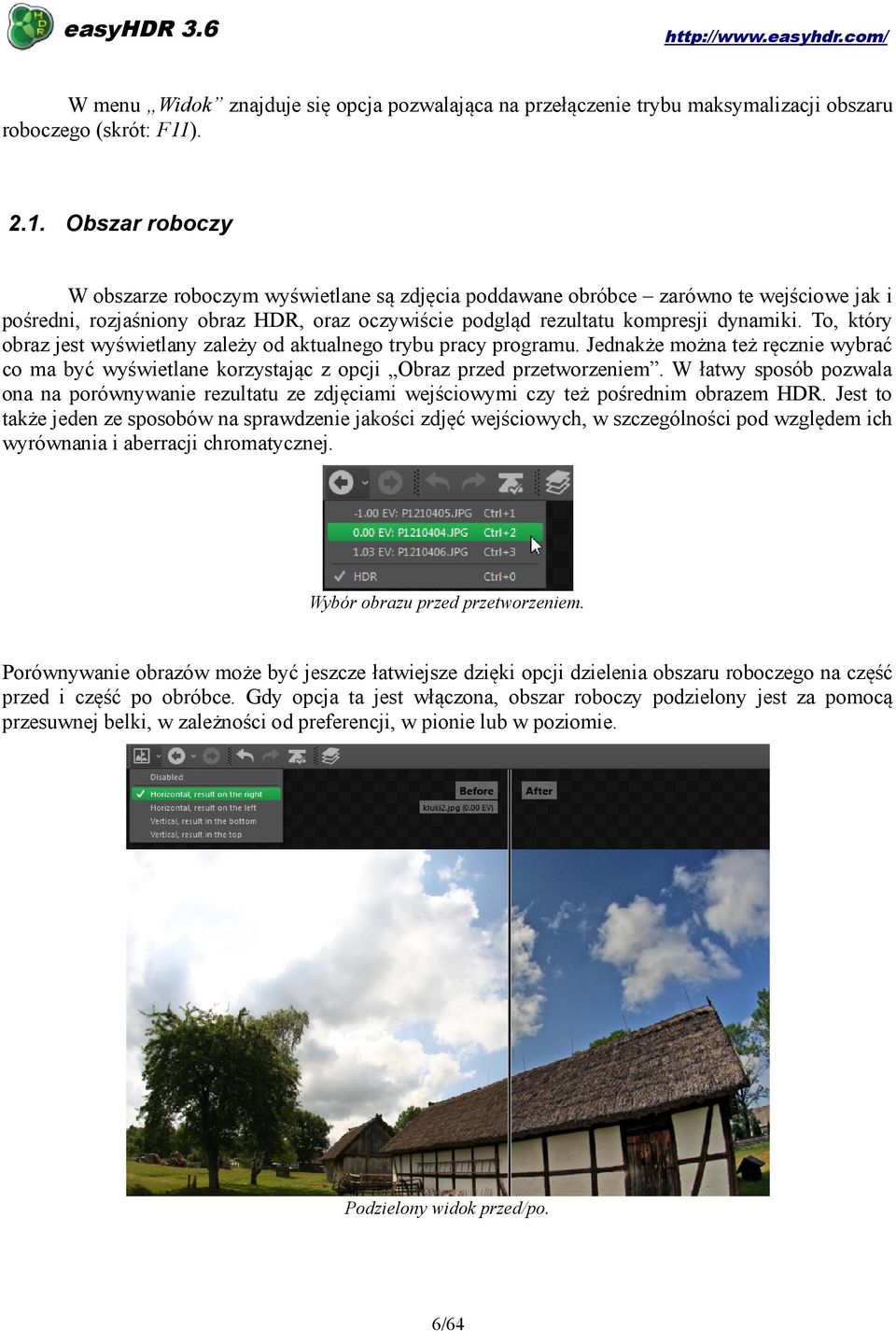 To, który obraz jest wyświetlany zależy od aktualnego trybu pracy programu. Jednakże można też ręcznie wybrać co ma być wyświetlane korzystając z opcji Obraz przed przetworzeniem.