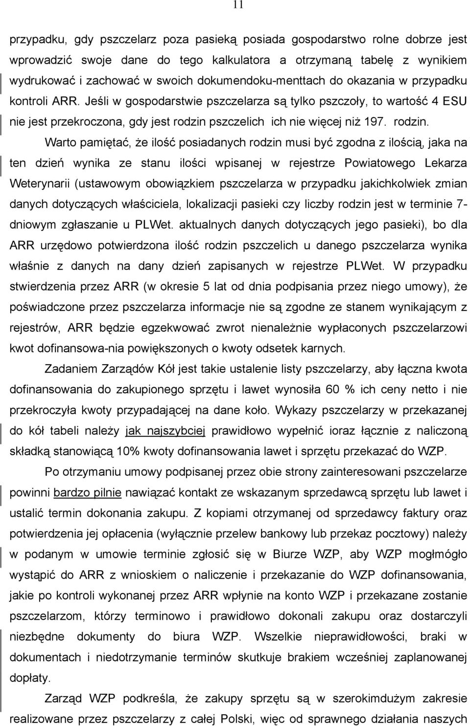 Jeśli w gospodarstwie pszczelarza są tylko pszczoły, to wartość 4 ESU nie jest przekroczona, gdy jest rodzin 