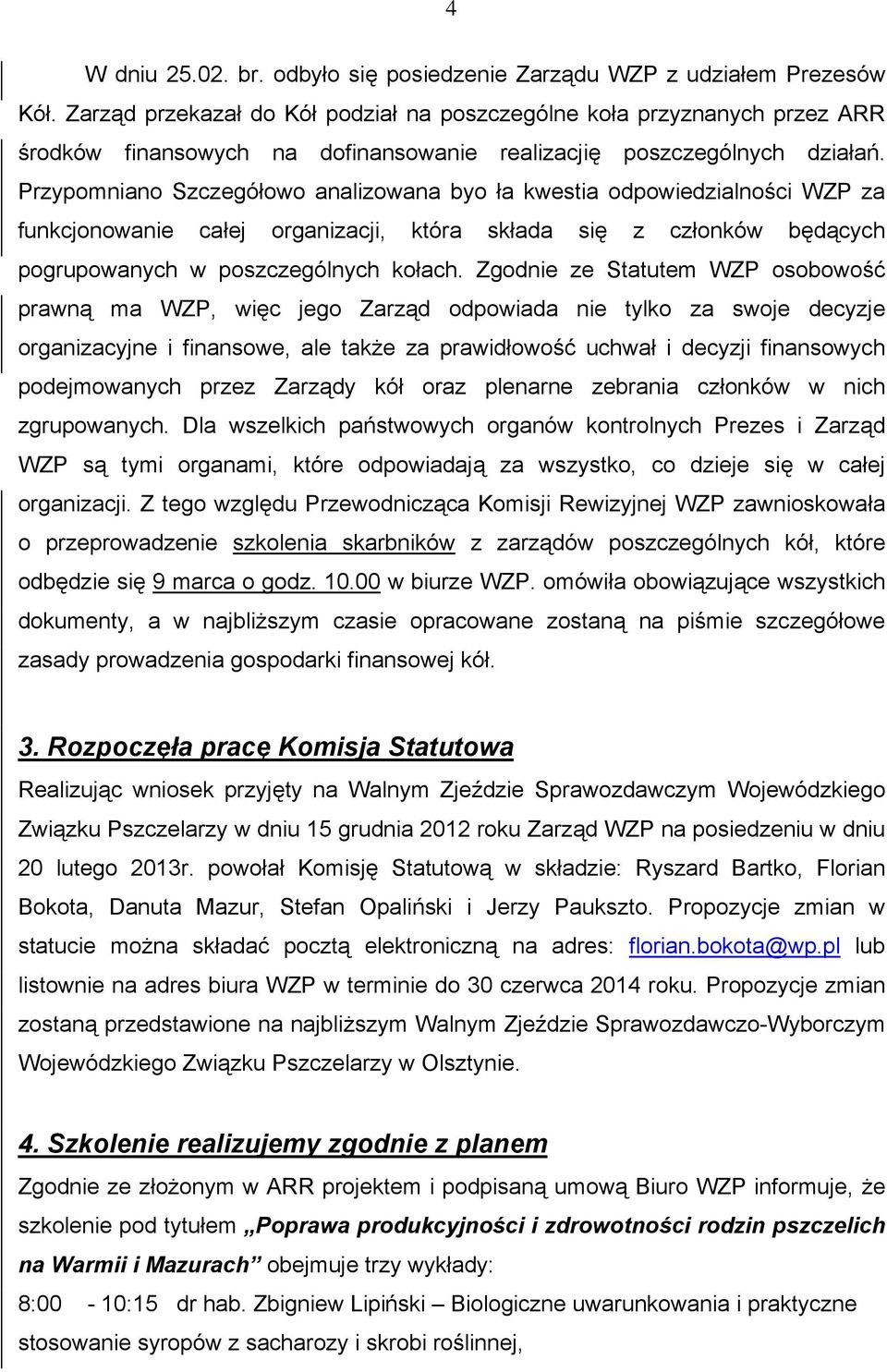 Przypomniano Szczegółowo analizowana byo ła kwestia odpowiedzialności WZP za funkcjonowanie całej organizacji, która składa się z członków będących pogrupowanych w poszczególnych kołach.