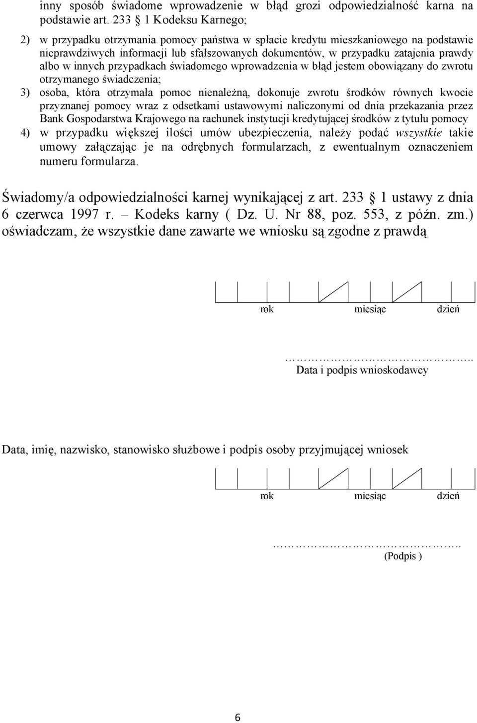 w innych przypadkach świadomego wprowadzenia w błąd jestem obowiązany do zwrotu otrzymanego świadczenia; 3) osoba, która otrzymała pomoc nienależną, dokonuje zwrotu środków równych kwocie przyznanej