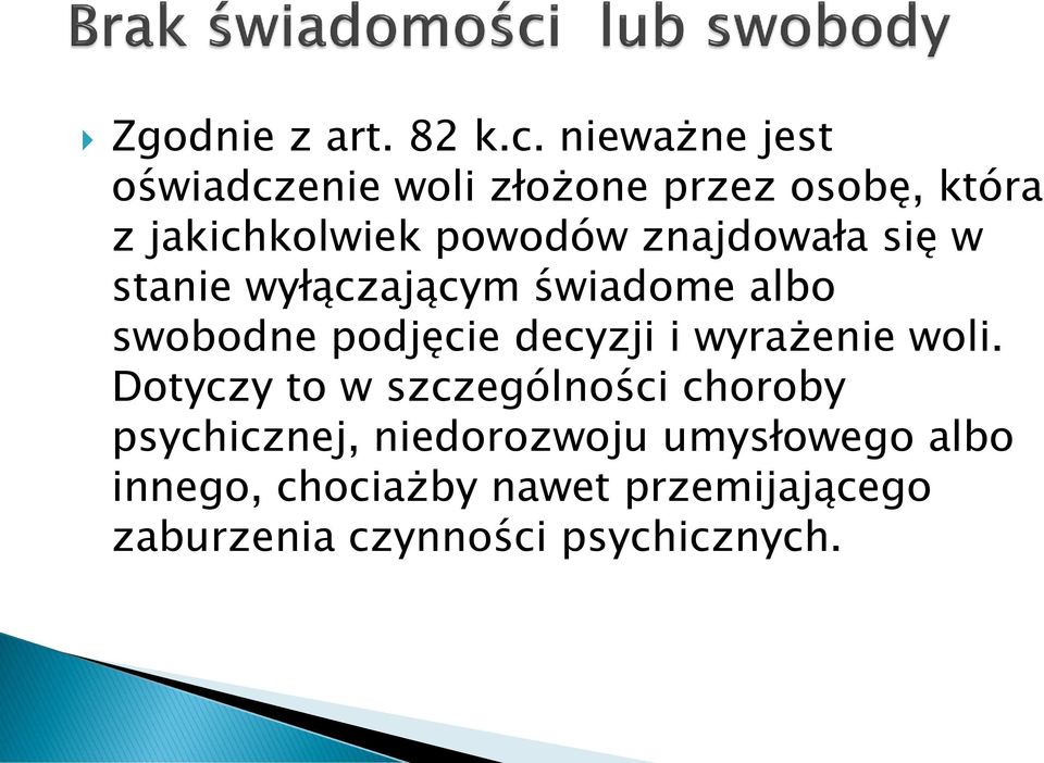 znajdowała się w stanie wyłączającym świadome albo swobodne podjęcie decyzji i