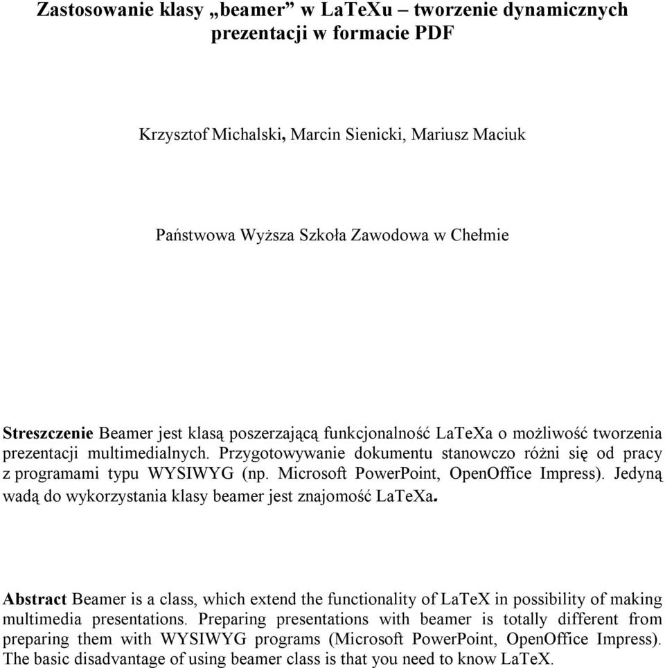 Microsoft PowerPoint, OpenOffice Impress). Jedyną wadą do wykorzystania klasy beamer jest znajomość LaTeXa.