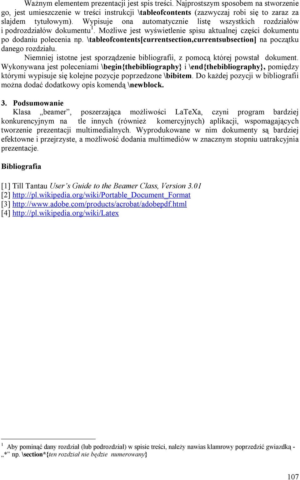 \tableofcontents[currentsection,currentsubsection] na początku danego rozdziału. Niemniej istotne jest sporządzenie bibliografii, z pomocą której powstał dokument.