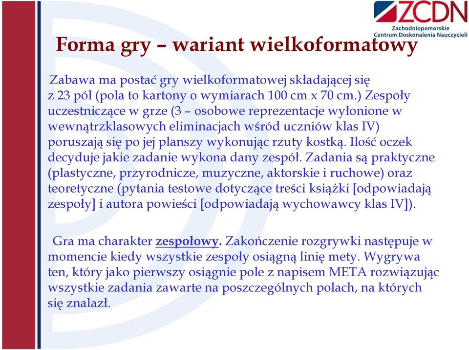 Ilość oczek decyduje jakie zadanie wykona dany zespół.