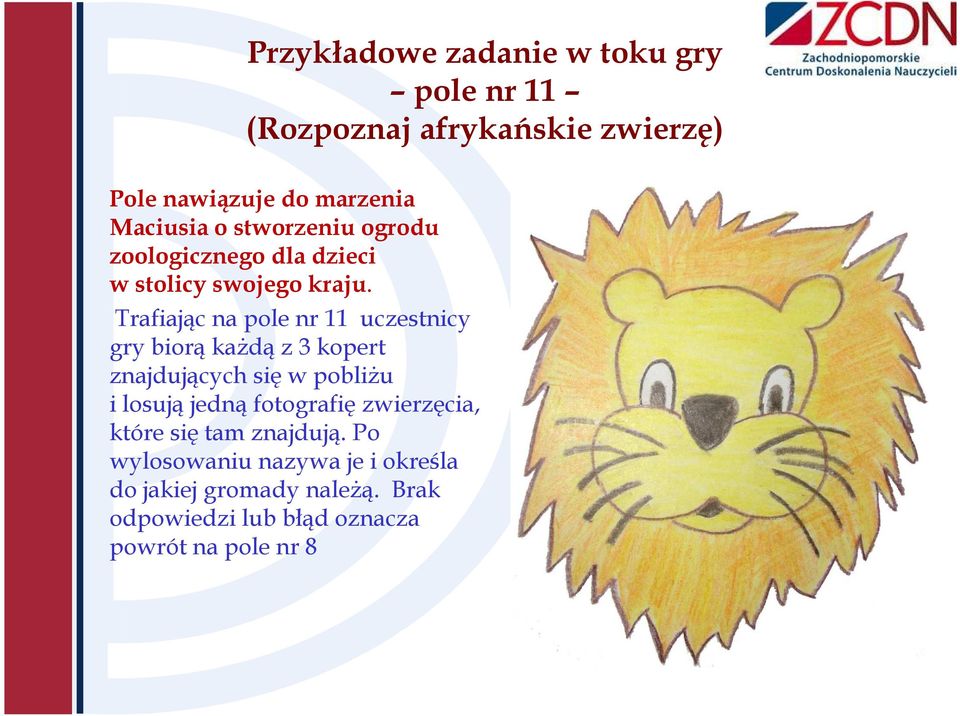 Trafiając na pole nr 11 uczestnicy gry biorą każdą z 3 kopert znajdujących się w pobliżu i losują jedną